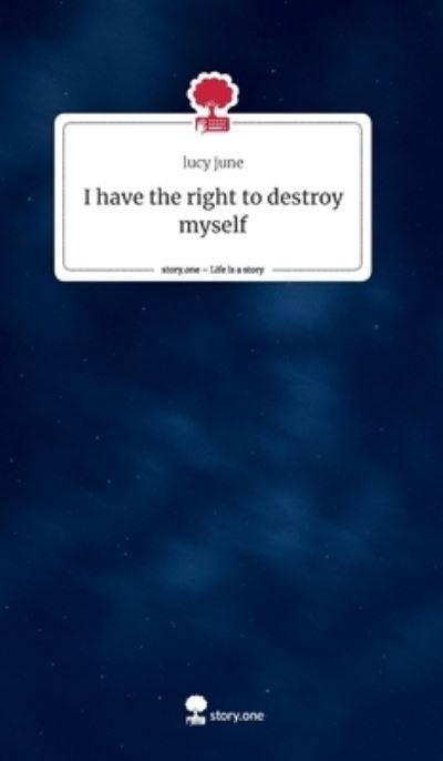 Cover for Lucy June · I have the right to destroy myself (Hardcover bog) (2023)