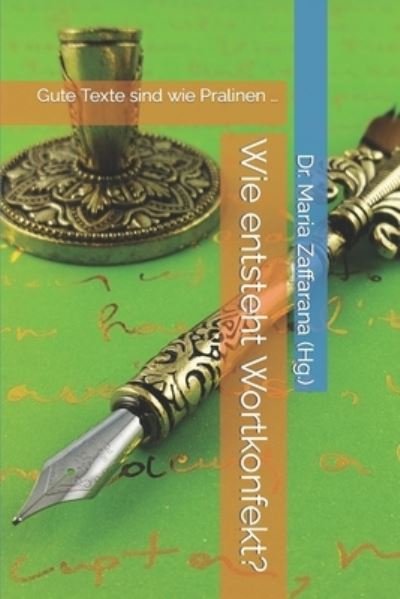 Cover for Zaffarana (Hg ), Maria · Wie entsteht Wortkonfekt?: Gute Texte sind wie Pralinen ... (Pocketbok) (2021)