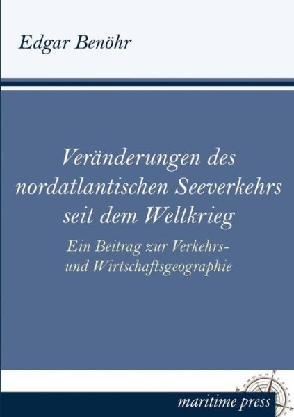 Cover for Edgar Benoehr · Veraenderungen Des Nordatlantischen Seeverkehrs Seit Dem Weltkrieg: Ein Beitrag Zur Verkehrs- Und Wirtschaftsgeographie (Paperback Book) [German edition] (2013)