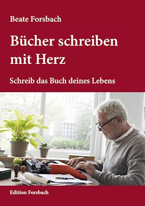 Bücher schreiben mit Herz - Beate Forsbach - Kirjat - Edition Forsbach - 9783959041058 - maanantai 12. helmikuuta 2024