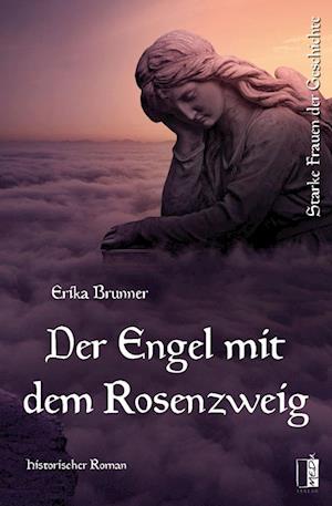 Der Engel mit dem Rosenzweig - Erika Brunner - Bücher - MEDU VERLAG - 9783963521058 - 3. März 2023