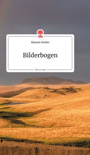 Cover for Hannes Zeisler · Bilderbogen. Life is a Story - story.one (Hardcover Book) (2020)