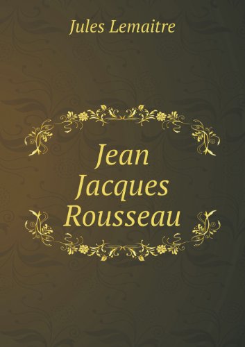 Jean Jacques Rousseau - Jules Lemaitre - Bøger - Book on Demand Ltd. - 9785518457058 - 6. januar 2013