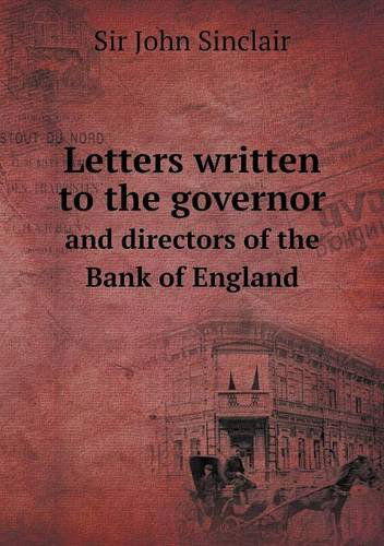 Cover for John Sinclair · Letters Written to the Governor and Directors of the Bank of England (Paperback Book) (2013)