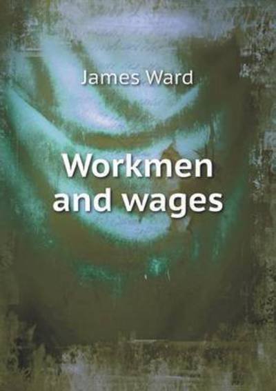 Cover for James Ward · Workmen and Wages (Paperback Book) (2015)