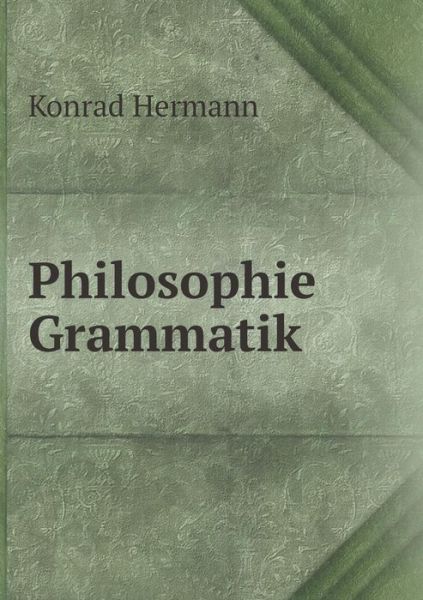 Cover for Konrad Hermann · Philosophie Grammatik (Paperback Book) (2015)