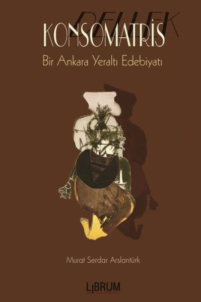 Cover for Mr Murat Serdar Arslantürk · Konsomatris : Bir Ankara Yeralt? Öyküsü (Paperback Book) (2017)