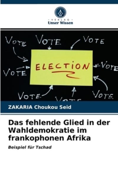Cover for Zakaria Choukou Seid · Das fehlende Glied in der Wahldemokratie im frankophonen Afrika (Paperback Book) (2021)