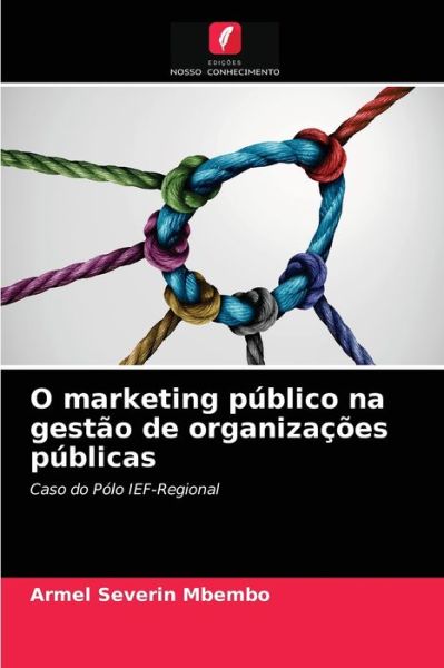 Cover for Armel Severin Mbembo · O marketing publico na gestao de organizacoes publicas (Paperback Book) (2021)