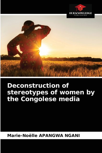 Cover for Marie-Noelle Apangwa Ngani · Deconstruction of stereotypes of women by the Congolese media (Paperback Book) (2021)