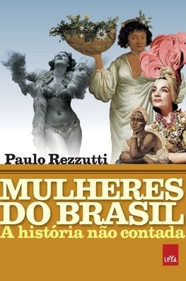 Mulheres do Brasil - Paulo Rezzutti - Kirjat - LEYA - 9788544107058 - maanantai 9. toukokuuta 2022