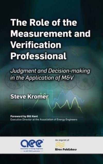 Steve Kromer · The Role of the Measurement and Verification Professional: Judgment and Decision-making in the Application of M&V - River Publishers Series in Energy Management (Inbunden Bok) (2024)