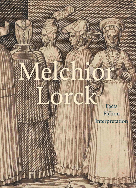 Cover for Mikael Bøgh Rasmussen, Hanne Kolind Poulsen, Ernst Jonas Bencard, Robyn Dora Radway, Jan Loop, Çiğdem Kafescioğlu, Emine Fetvacı · Melchior Lorck (Sewn Spine Book) [1st edition] (2023)