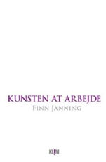 Cover for Finn Janning · Kunsten at arbejde (Hæftet bog) [1. udgave] (2007)