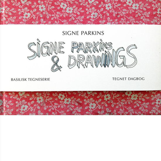 Cover for Signe Parkins · Basilisk Tegneserie: Signe Parkins &amp; Drawings (Bound Book) [1e uitgave] (2015)