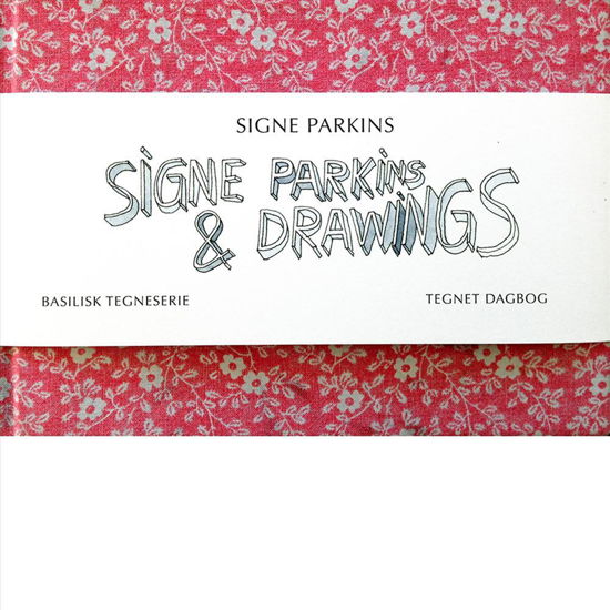 Cover for Signe Parkins · Basilisk Tegneserie: Signe Parkins &amp; Drawings (Inbunden Bok) [1:a utgåva] (2015)