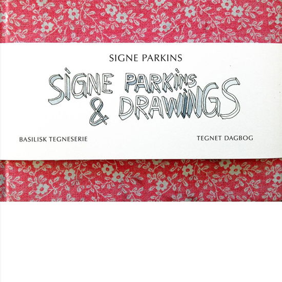 Cover for Signe Parkins · Basilisk Tegneserie: Signe Parkins &amp; Drawings (Innbunden bok) [1. utgave] (2015)