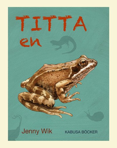 Titta en groda - Jenny Wik - Books - Kabusa Böcker - 9789176590058 - April 7, 2015