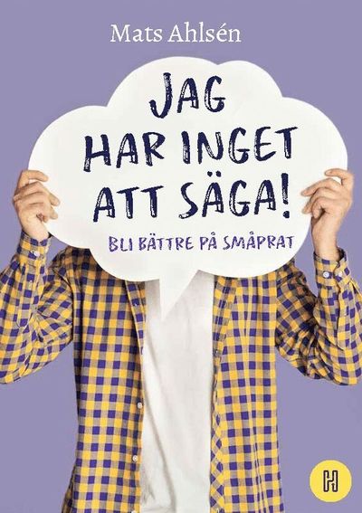 Cover for Mats Ahlsén · Jag har inget att säga! : bli bättre på småprat (Hardcover Book) [Ned edition] (2022)