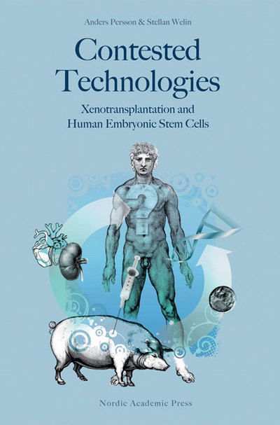 Cover for Anders Persson · Contested Technologies: Xenotransplantation &amp; Human Embryonic Stem Cells (Hardcover Book) (2008)