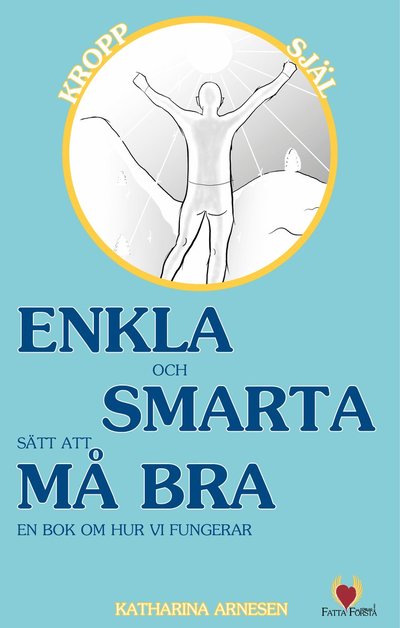 Cover for Katharina Arnesen · Enkla och smarta sätt att må bra : en bok om hur vi fungerar (Hardcover Book) (2022)