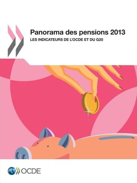 Cover for Oecd Organisation for Economic Co-operation and Development · Panorama Des Pensions 2013 : Les Indicateurs De L'ocde et Du G20: Edition 2013 (Paperback Book) [French edition] (2014)