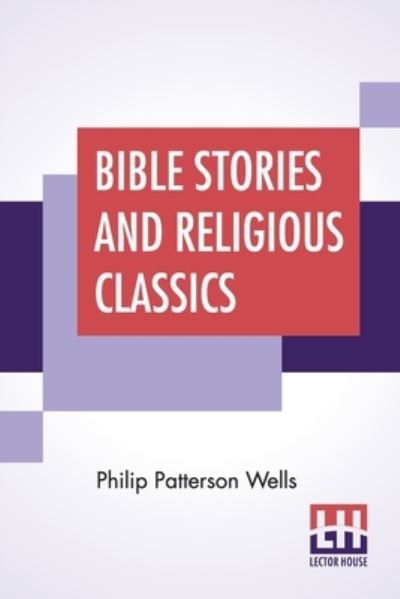 Bible Stories And Religious Classics - Philip Patterson Wells - Books - Astral International Pvt. Ltd. - 9789354208058 - January 17, 2022