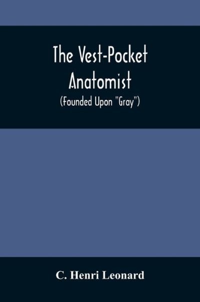 Cover for C Henri Leonard · The Vest-Pocket Anatomist; (Founded Upon Gray) (Paperback Bog) (2021)