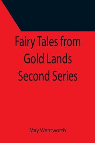 Fairy Tales from Gold Lands Second Series - May Wentworth - Books - Alpha Edition - 9789355397058 - December 16, 2021