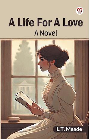 Cover for L T Meade · A Life For A LoveA Novel (Edition1) (Paperback Book) (2025)
