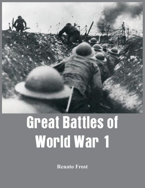 Cover for Renato Frost · Great Battles of World War 1 (Hardcover Book) (2015)