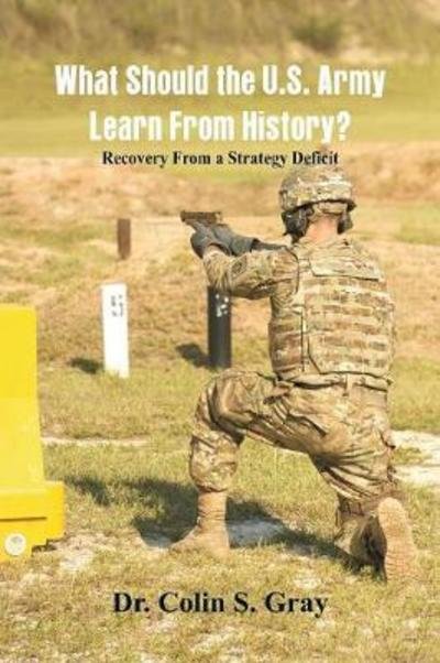 What Should the U.S. Army Learn From History? Recovery From a Strategy Deficit - Gray - Böcker - Alpha Edition - 9789387600058 - 16 juni 2018