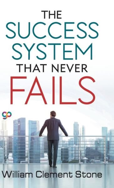 Cover for William Clement Stone · The Success System That Never Fails (Hardcover Book) (2019)