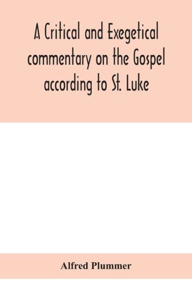 Cover for Alfred Plummer · A critical and exegetical commentary on the Gospel according to St. Luke (Hardcover Book) (2020)