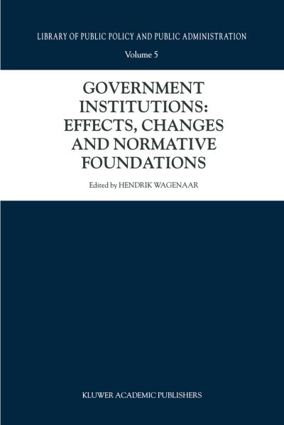 Hendrik Wagenaar · Government Institutions: Effects, Changes and Normative Foundations - Library of Public Policy and Public Administration (Paperback Book) [Softcover reprint of the original 1st ed. 2000 edition] (2012)