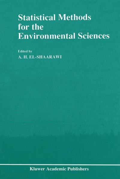 Cover for A H El-shaarawi · Statistical Methods for the Environmental Sciences: A Selection of Papers Presented at the Conference on Environmetrics, held in Cairo, Egypt, April 4-7, 1989 (Pocketbok) [Softcover reprint of the original 1st ed. 1991 edition] (2012)