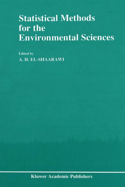 Cover for A H El-shaarawi · Statistical Methods for the Environmental Sciences: A Selection of Papers Presented at the Conference on Environmetrics, held in Cairo, Egypt, April 4-7, 1989 (Pocketbok) [Softcover reprint of the original 1st ed. 1991 edition] (2012)