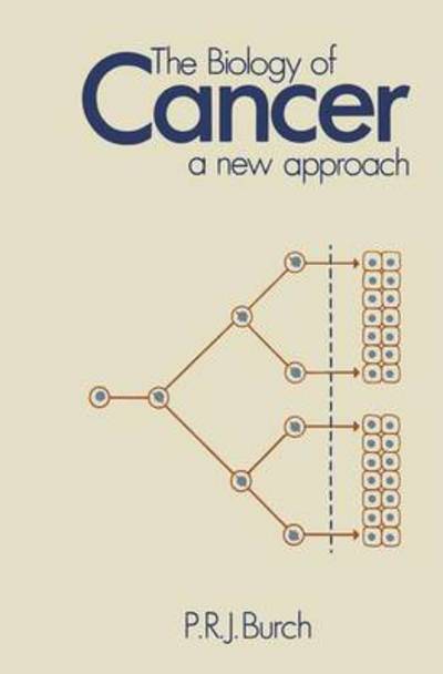 The Biology of Cancer: A New Approach - P.R. Burch - Livros - Springer - 9789401166058 - 12 de fevereiro de 2012