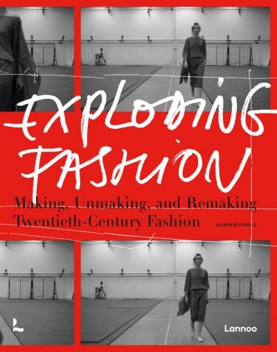 Alistair O'Neill · Exploding Fashion: Making, Unmaking, and Remaking Twentieth Century Fashion (Innbunden bok) (2021)