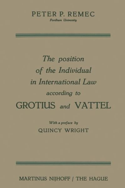 Peter Pavel Remec · The Position of the Individual in International Law according to Grotius and Vattel (Paperback Book) [Softcover reprint of the original 1st ed. 1960 edition] (1960)