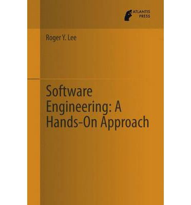 Cover for Roger Y. Lee · Software Engineering: A Hands-On Approach (Hardcover Book) [2013 edition] (2013)