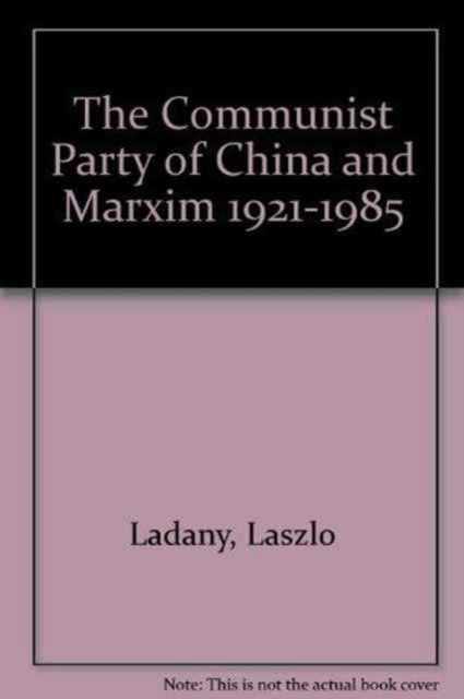 Cover for Laszlo Ladany · The Communist Party of China and Marxism 1921-1985 (Paperback Book) (1992)