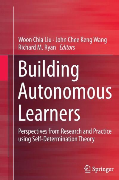 Building Autonomous Learners: Perspectives from Research and Practice using Self-Determination Theory - - Books - Springer Verlag, Singapore - 9789811013058 - August 23, 2016