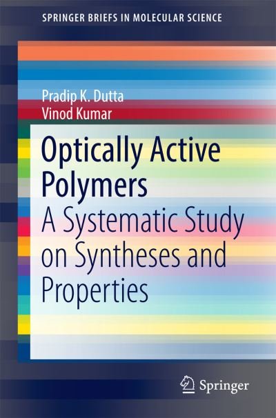 Cover for Pradip K. Dutta · Optically Active Polymers: A Systematic Study on Syntheses and Properties - SpringerBriefs in Molecular Science (Paperback Book) [1st ed. 2017 edition] (2016)