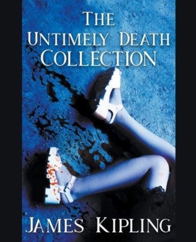 Cover for James Kipling · The Untimely Death Collection (Paperback Book) (2021)