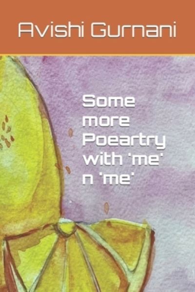 Cover for Avishi Gurnani · Some more Poeartry with 'me' n 'me' - Poeartry by Avishi Gurnani (Paperback Book) (2022)