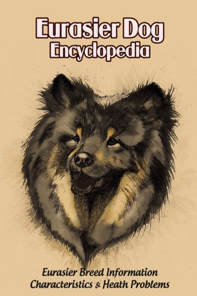 Cover for Caris Michelle · Eurasier Dog Encyclopedia: Eurasier Breed Information, Characteristics &amp; Heath Problems: Eurasier Dog Handbook (Paperback Book) (2021)