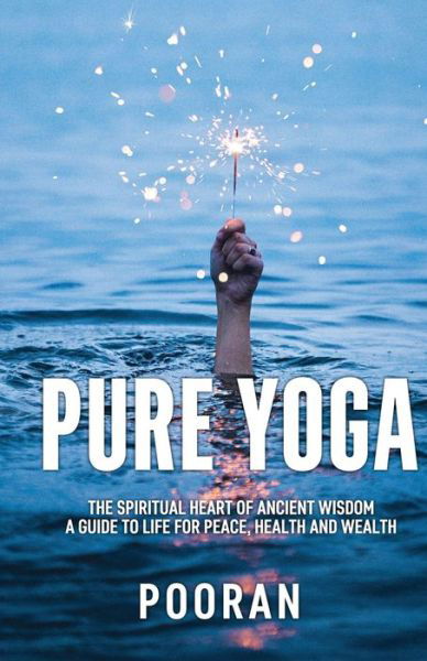 Cover for Pooran Yoga · Pure Yoga: The Spiritual Heart of Ancient Wisdom: A Guide to Life for Peace, Health and Wealth (Taschenbuch) (2021)
