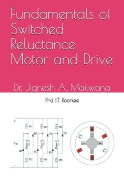 Cover for Jignesh a Makwana · Fundamentals of Switched Reluctance Motor and Drive (Pocketbok) (2021)