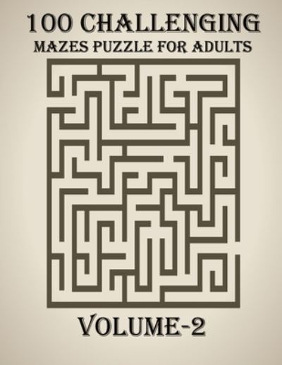 Cover for Braylon Smith · 100 Challenging Mazes Puzzle For Adults, Volume-2 (Paperback Book) (2020)